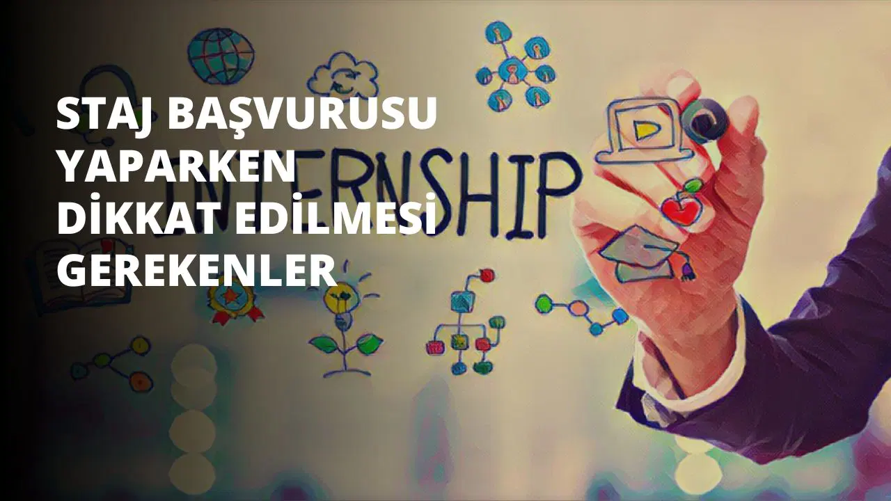 Staj Başvurusu Yaparken Dikkat Edilmesi Gerekenler