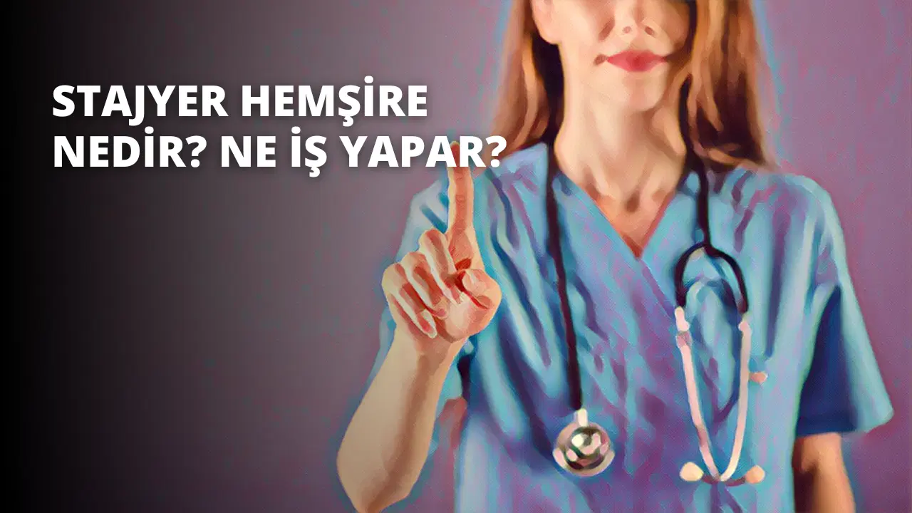 Stajyer Hemşire Nedir? Ne İş Yapar?