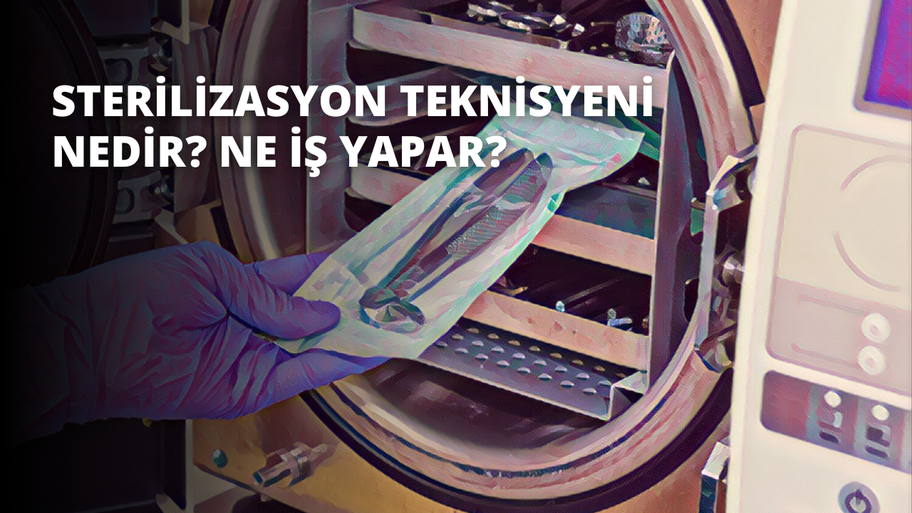 Sterilizasyon Teknisyeni Nedir? Ne İş Yapar?