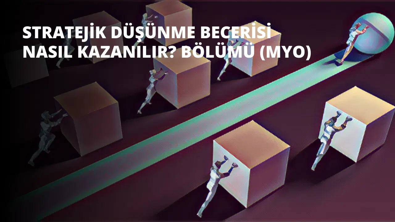 Stratejik Düşünme Becerisi Nasıl Kazanılır?