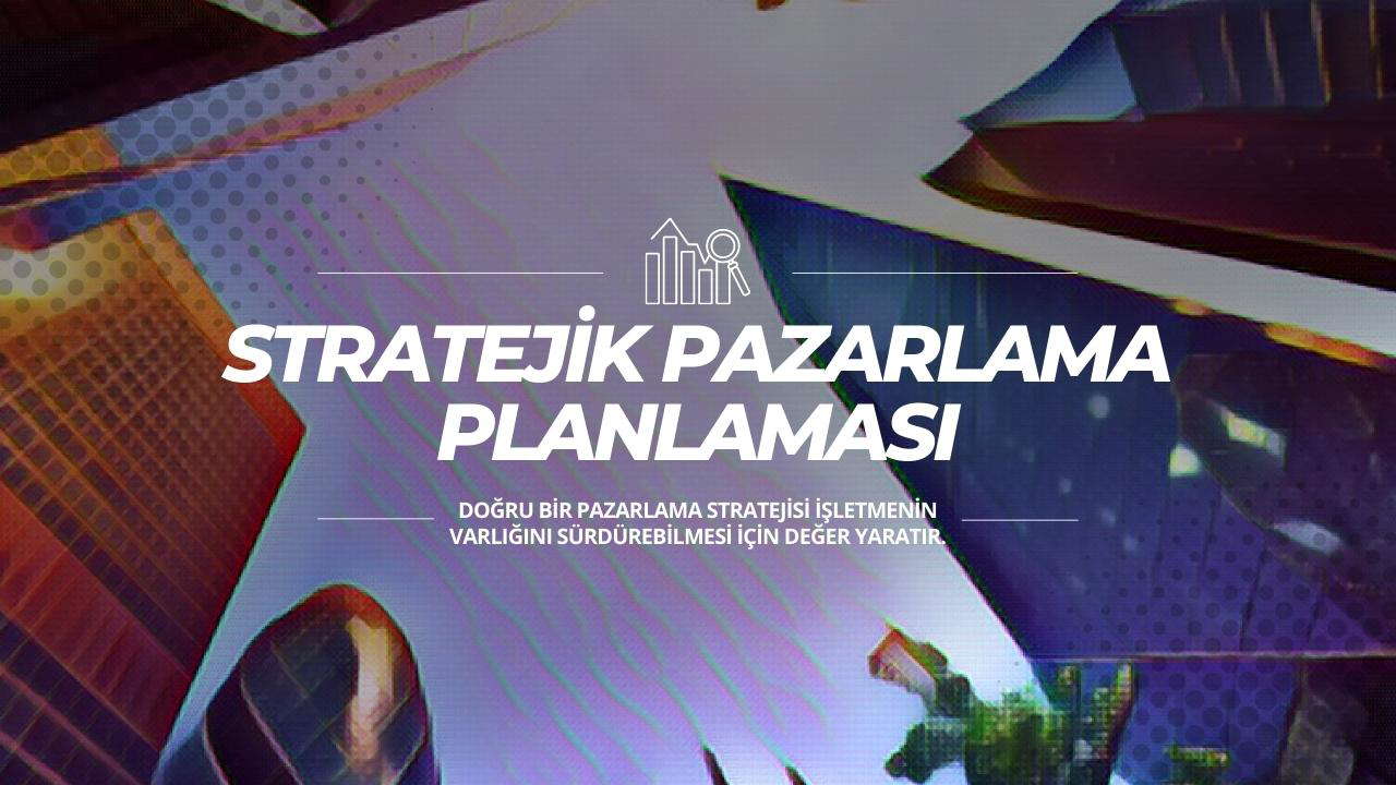 Stratejik Pazarlama Planlaması