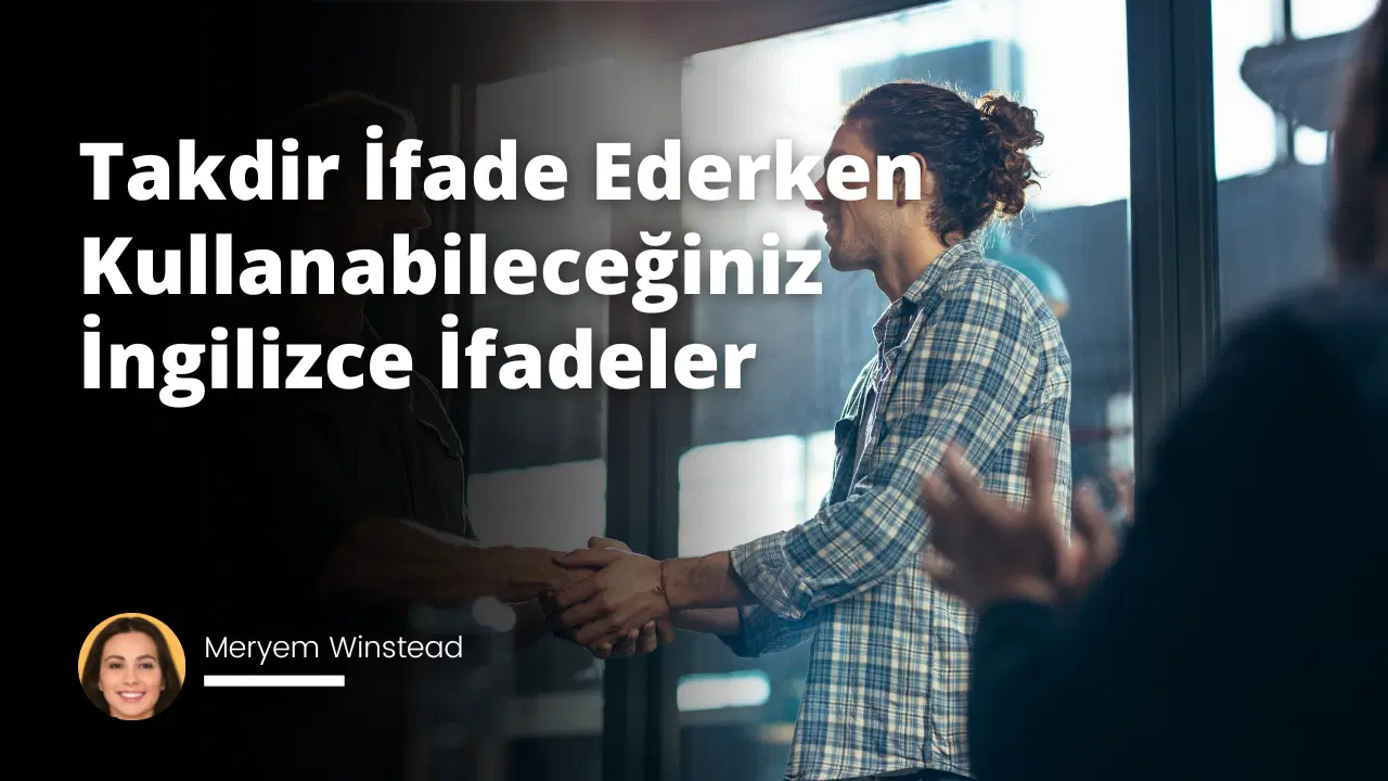 Takdir İfade Ederken Kullanabileceğiniz İngilizce İfadeler