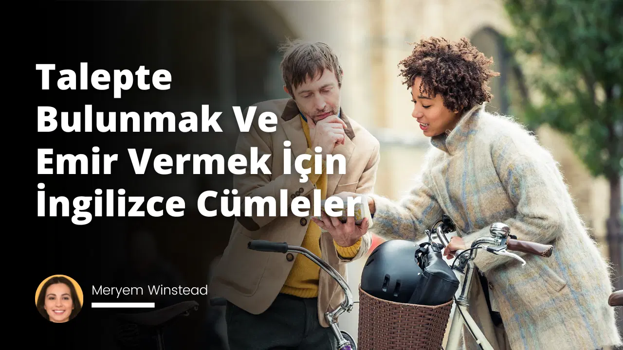Talepte Bulunmak Ve Emir Vermek İçin İngilizce Cümleler