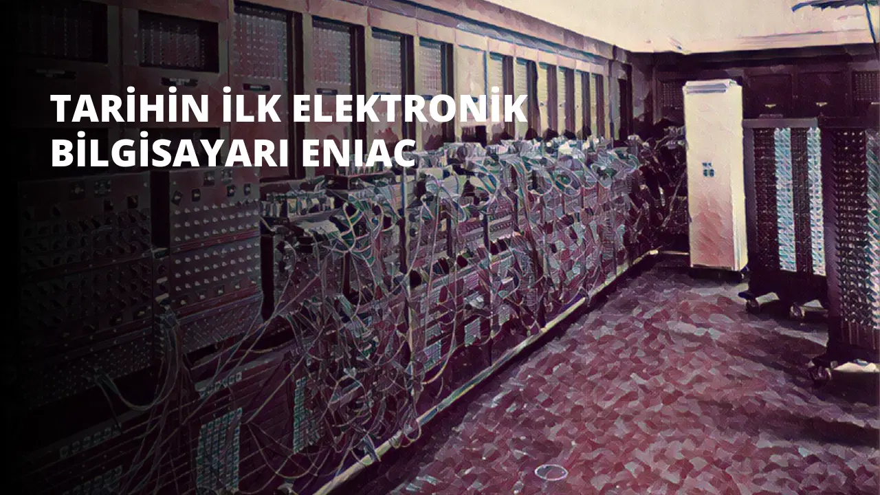 Tarihin İlk Elektronik Bilgisayarı ENIAC
