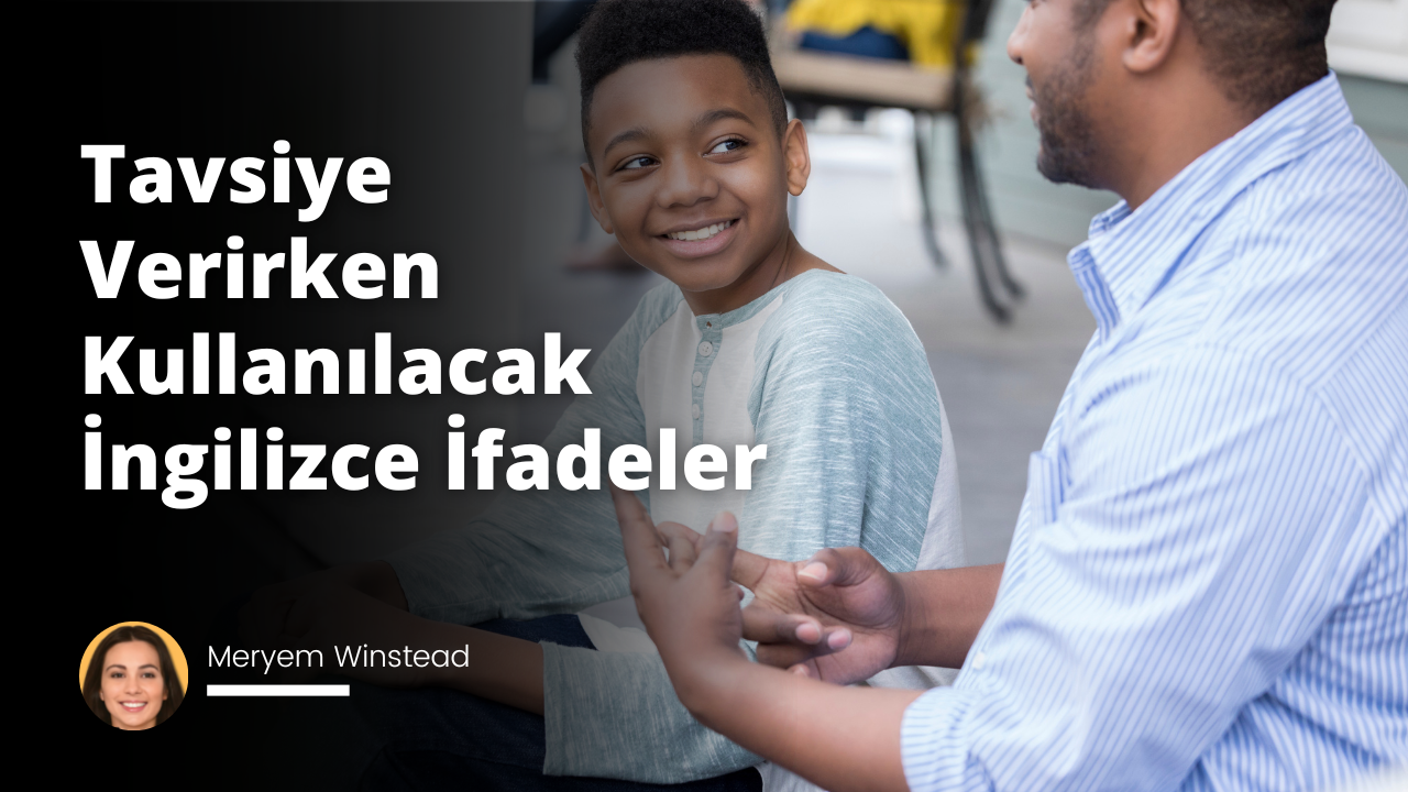Tavsiye Verirken Kullanılacak İngilizce İfadeler