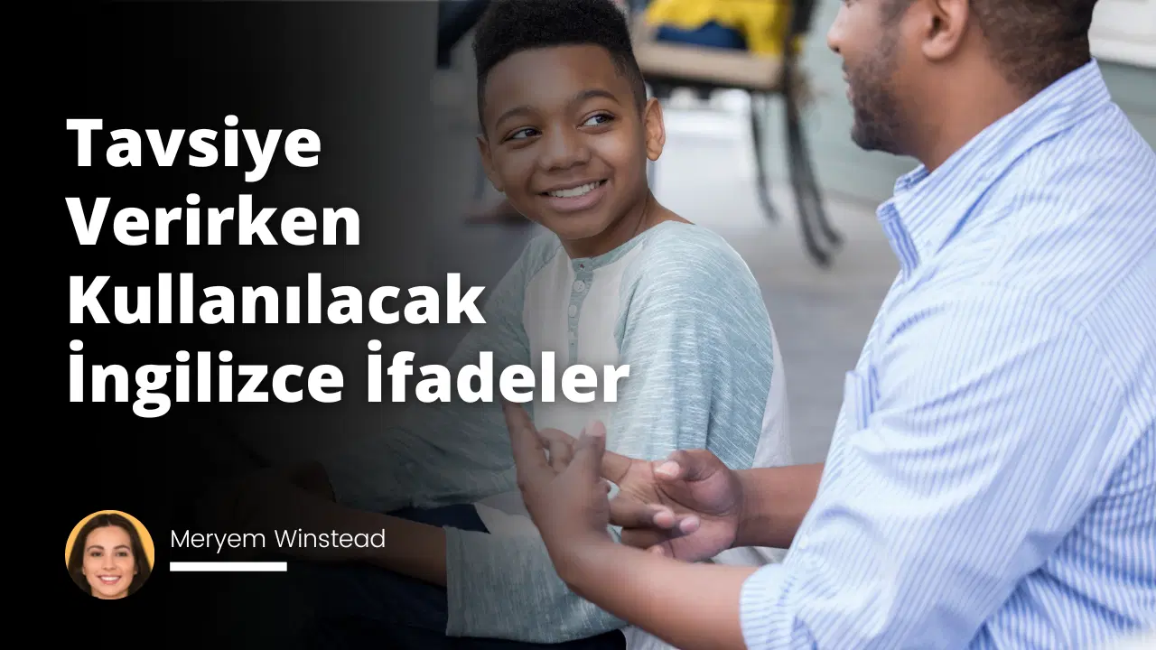 Tavsiye Verirken Kullanılacak İngilizce İfadeler