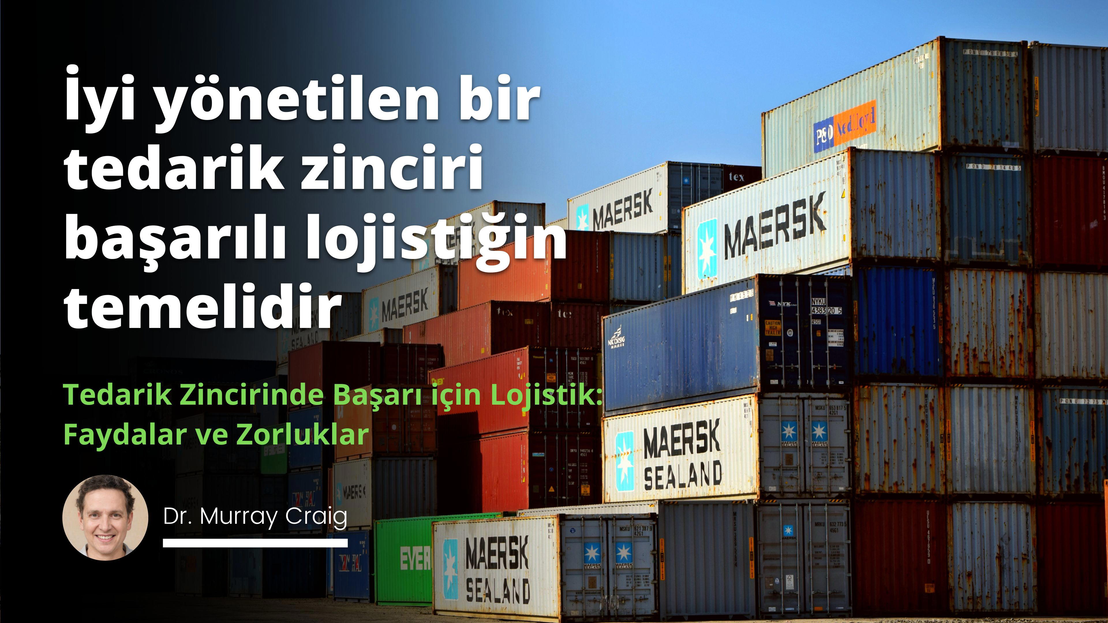 Tedarik Zincirinde Başarı için Lojistik: Faydalar ve Zorluklar