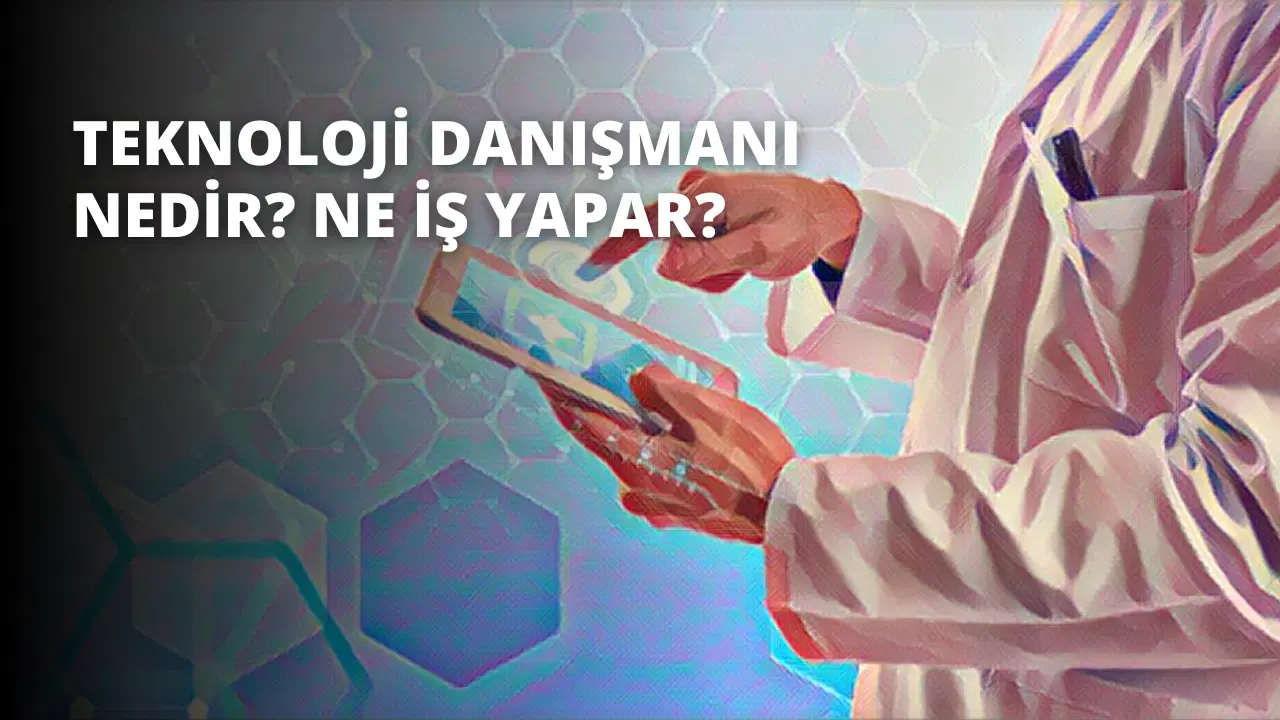 Teknoloji Danışmanı Nedir? Ne İş Yapar?
