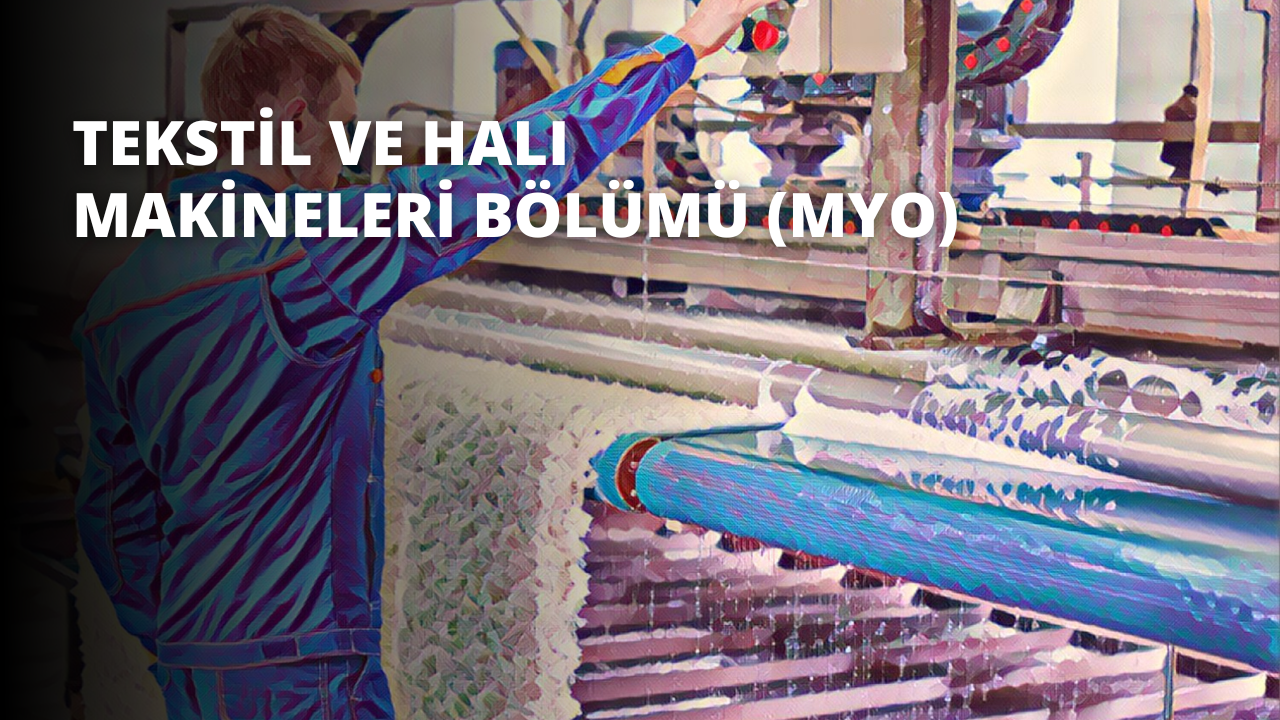 Tekstil ve Halı Makineleri Bölümü (MYO)