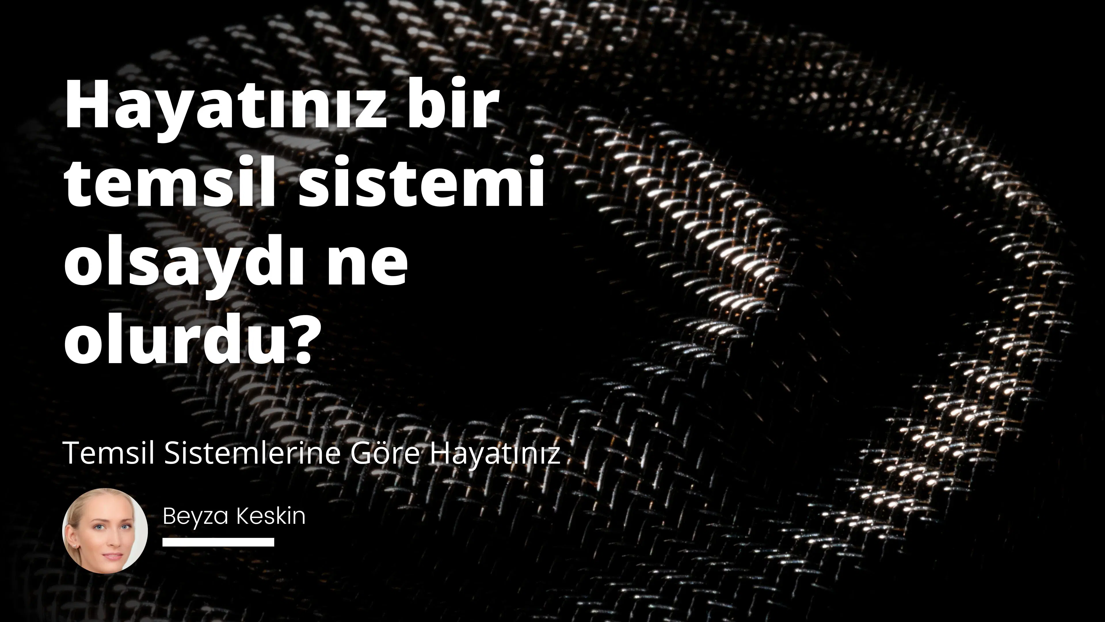 Temsil Sistemlerine Göre Hayatınız