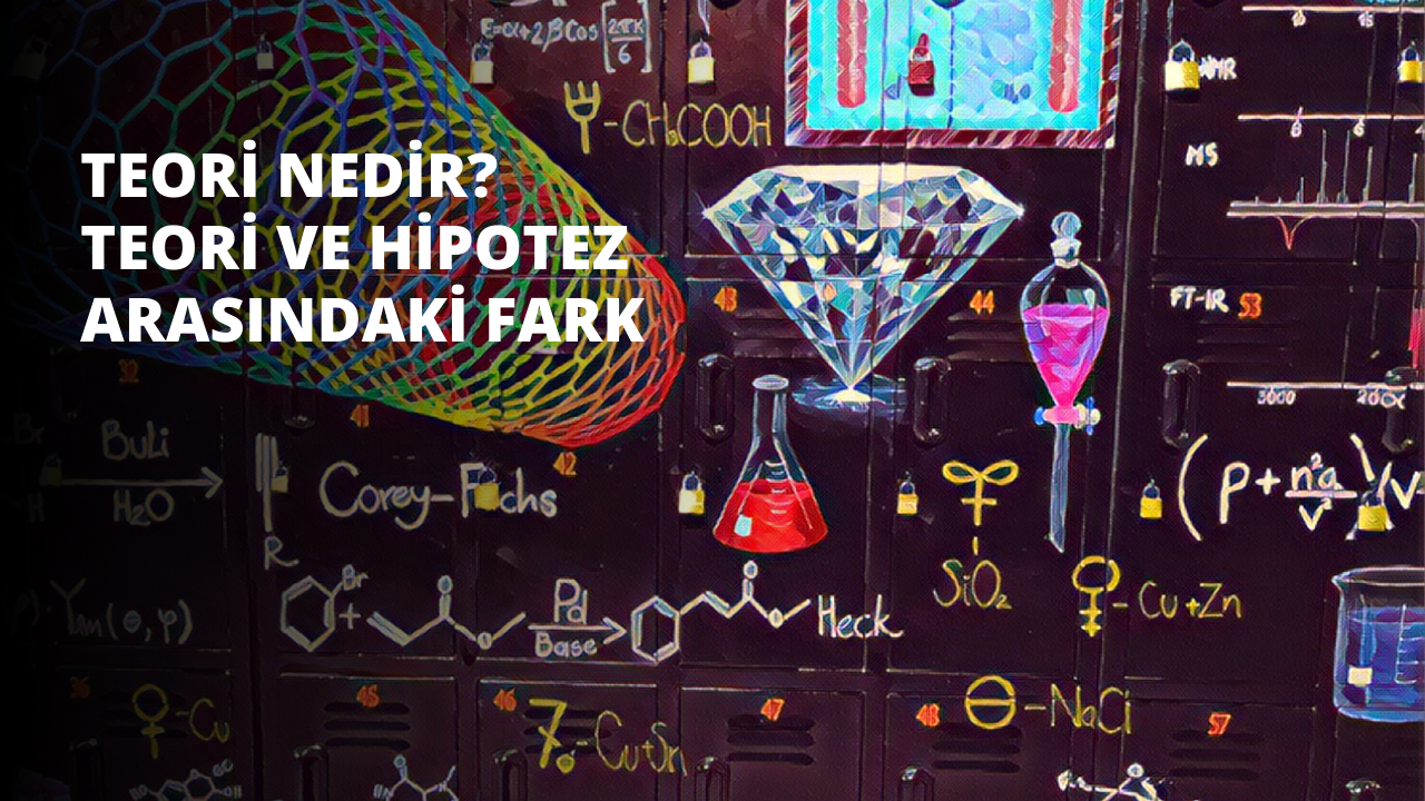 Teori Nedir? Teori ve Hipotez Arasındaki Fark
