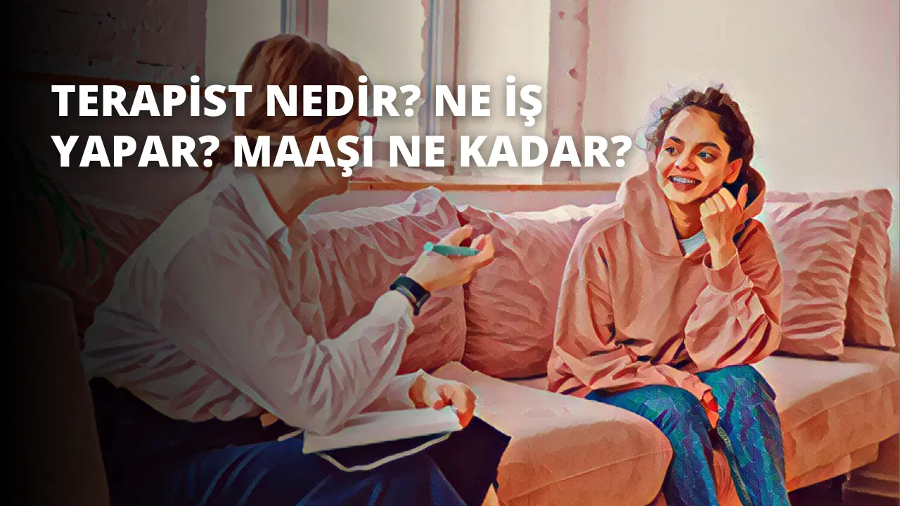 Terapist Nedir? Ne İş Yapar? Maaşı Ne Kadar?