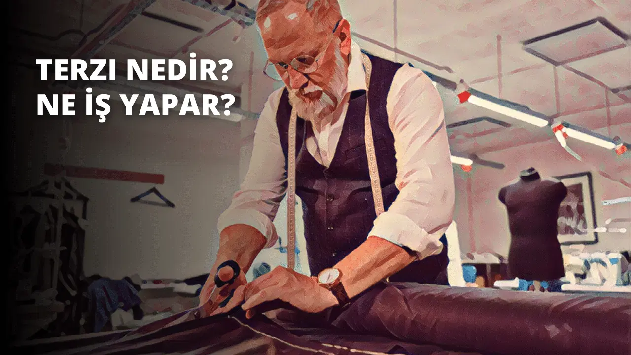 Terzi Nedir? Ne İş Yapar?