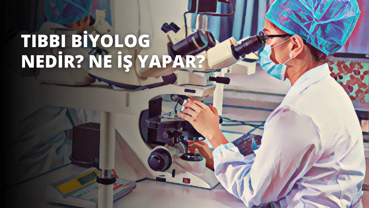 Tıbbi Biyolog Nedir? Ne İş Yapar?