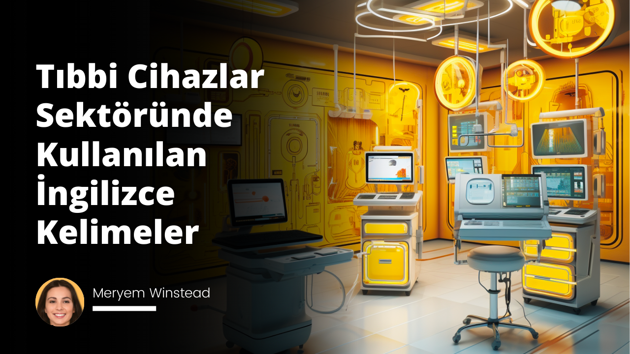 Tıbbi Cihazlar Sektöründe Kullanılan İngilizce Kelimeler
