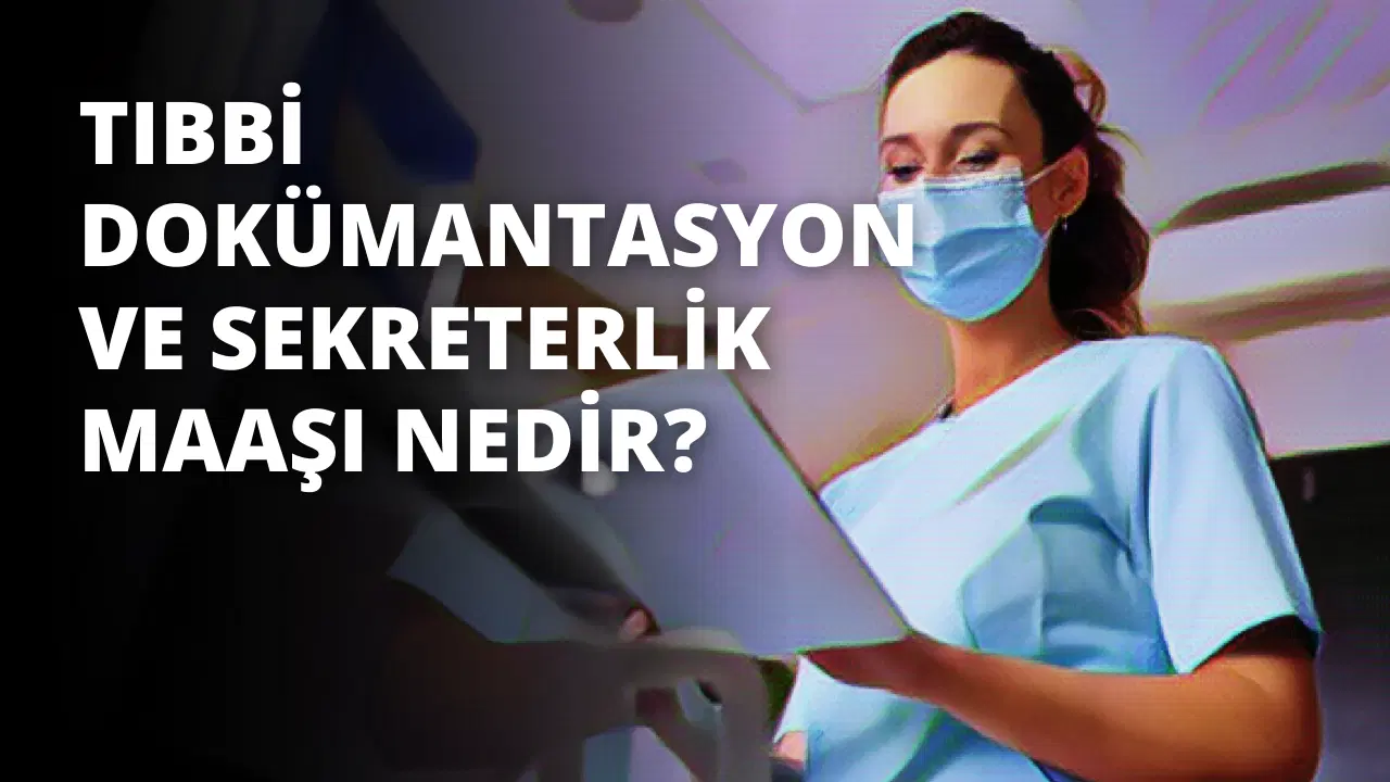 Tıbbi Dokümantasyon ve Sekreterlik Maaşı Nedir?
