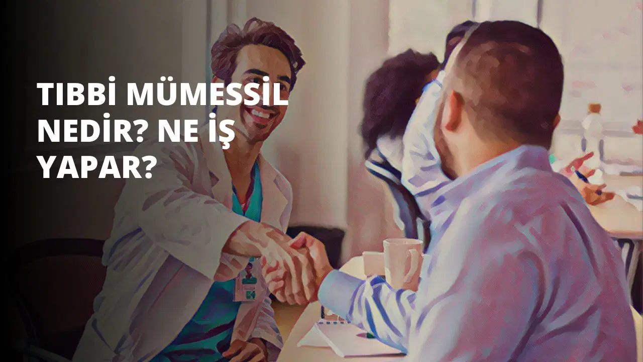 Tıbbi Mümessil Nedir? Ne İş Yapar?