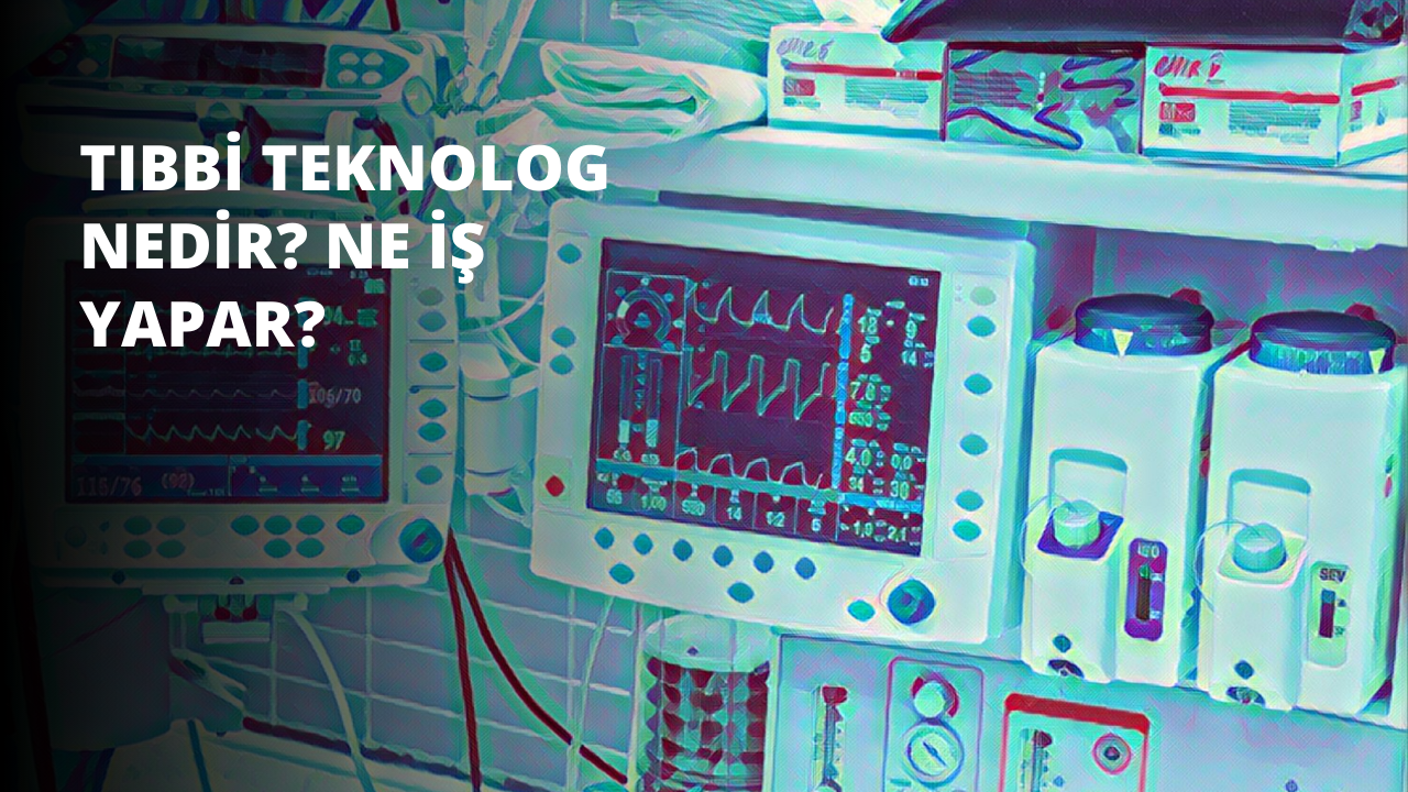 Tıbbi Teknolog Nedir? Ne İş Yapar?