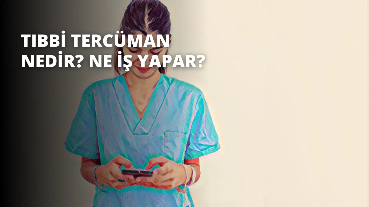 Tıbbi Tercüman Nedir? Ne İş Yapar?