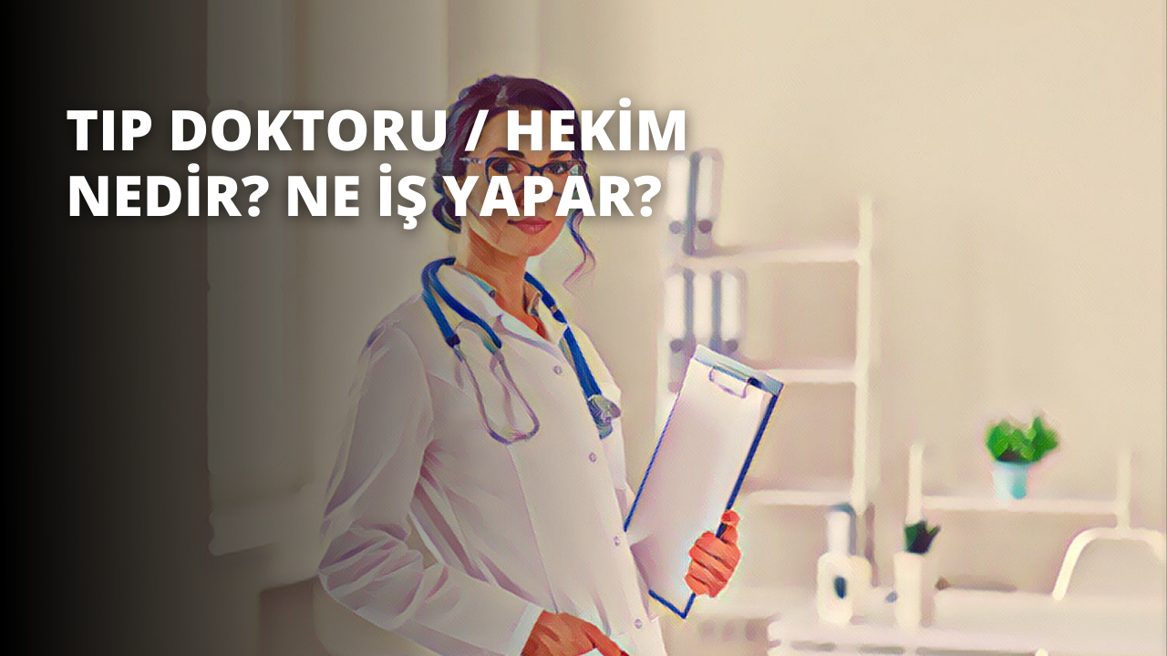 Tıp Doktoru / Hekim Nedir? Ne İş Yapar?