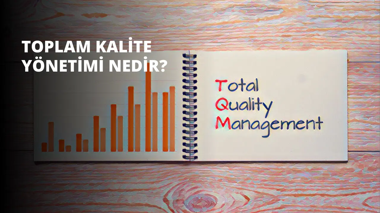 Toplam Kalite Yönetimi Nedir?