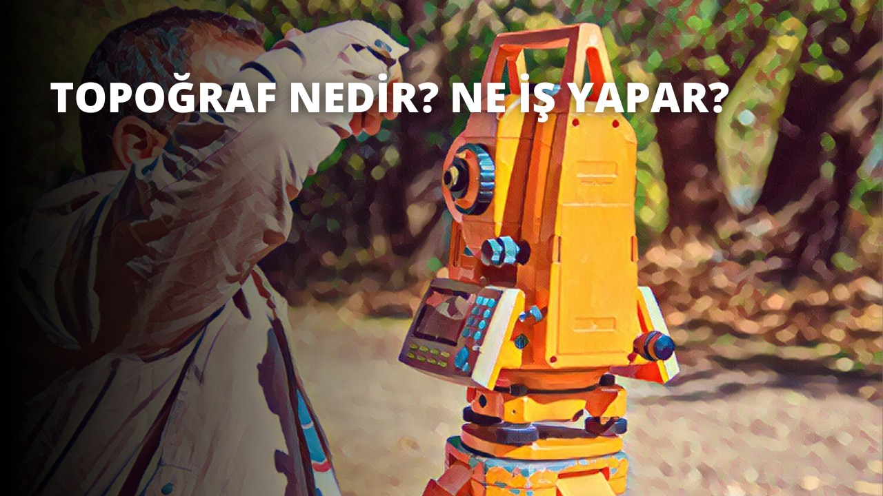 Topoğraf Nedir? Ne İş Yapar?