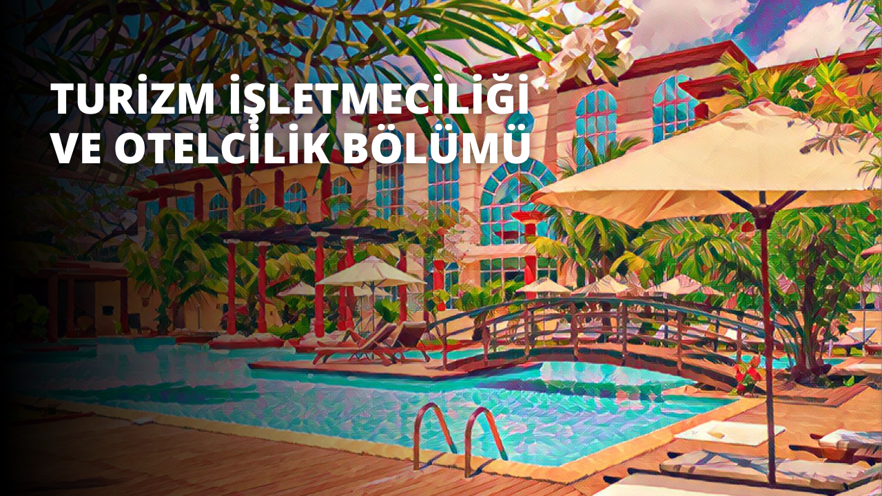 Turizm İşletmeciliği ve Otelcilik Bölümü