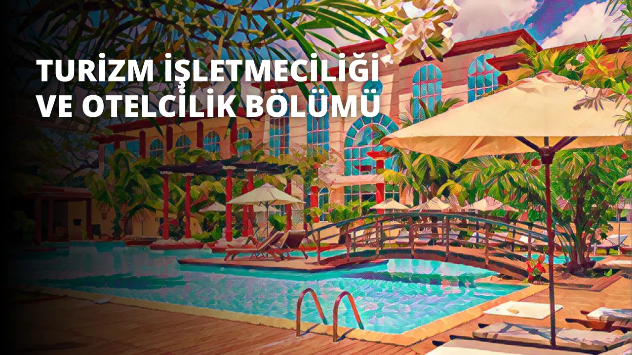 Turizm İşletmeciliği ve Otelcilik Bölümü