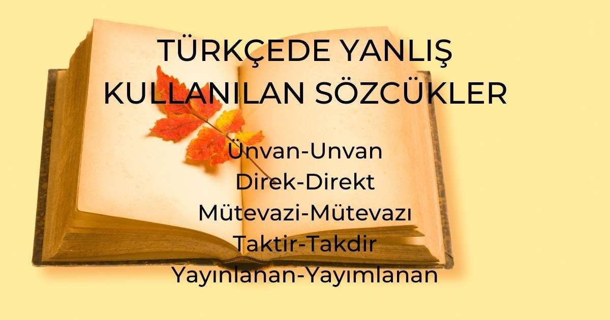 Türkçede Yanlış Kullanılan Sözcükler