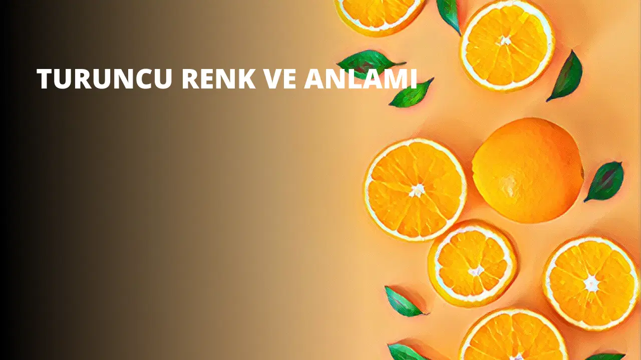 Turuncu Renk ve Anlamı