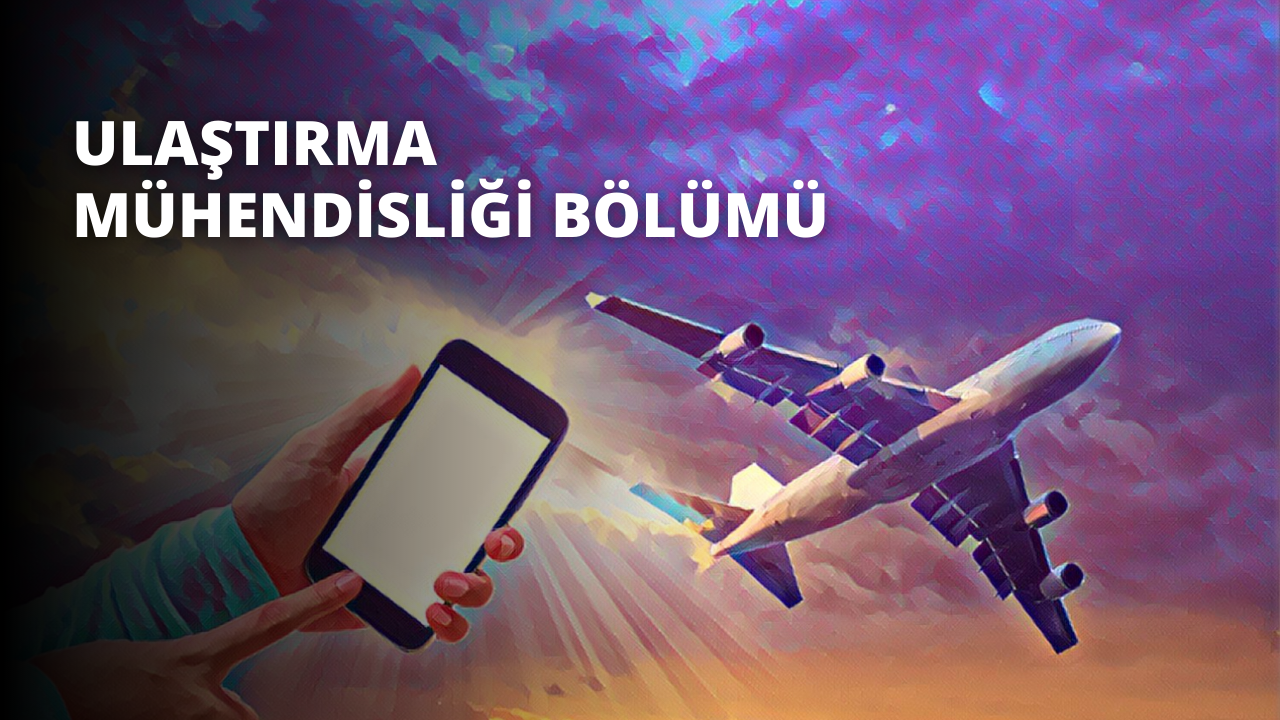 Ulaştırma Mühendisliği Bölümü