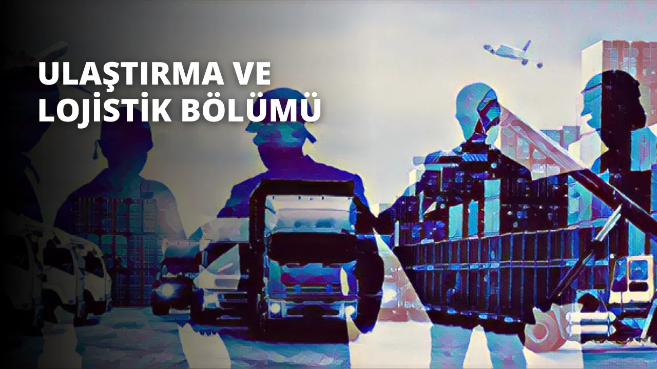 Ulaştırma ve Lojistik Bölümü