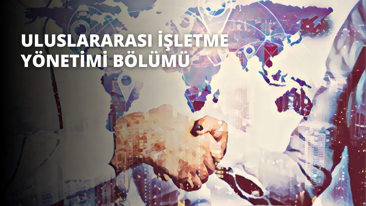 Uluslararası İşletme Yönetimi Bölümü