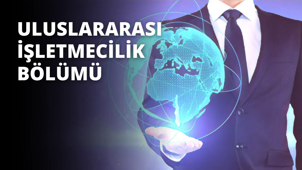 Uluslararası İşletmecilik Bölümü