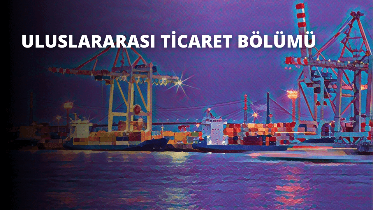 Uluslararası Ticaret Bölümü