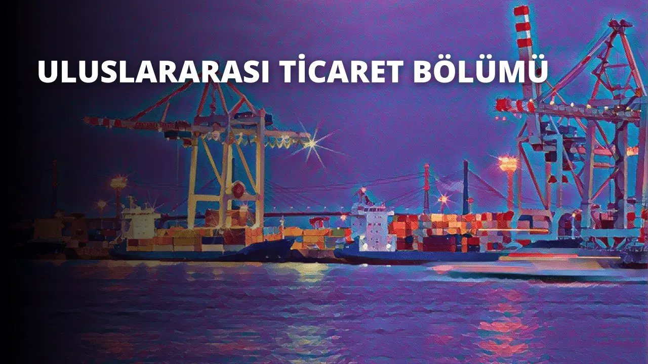 Uluslararası Ticaret Bölümü