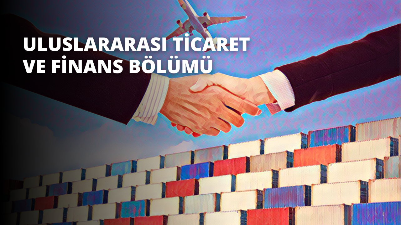 Uluslararası Ticaret ve Finans Bölümü
