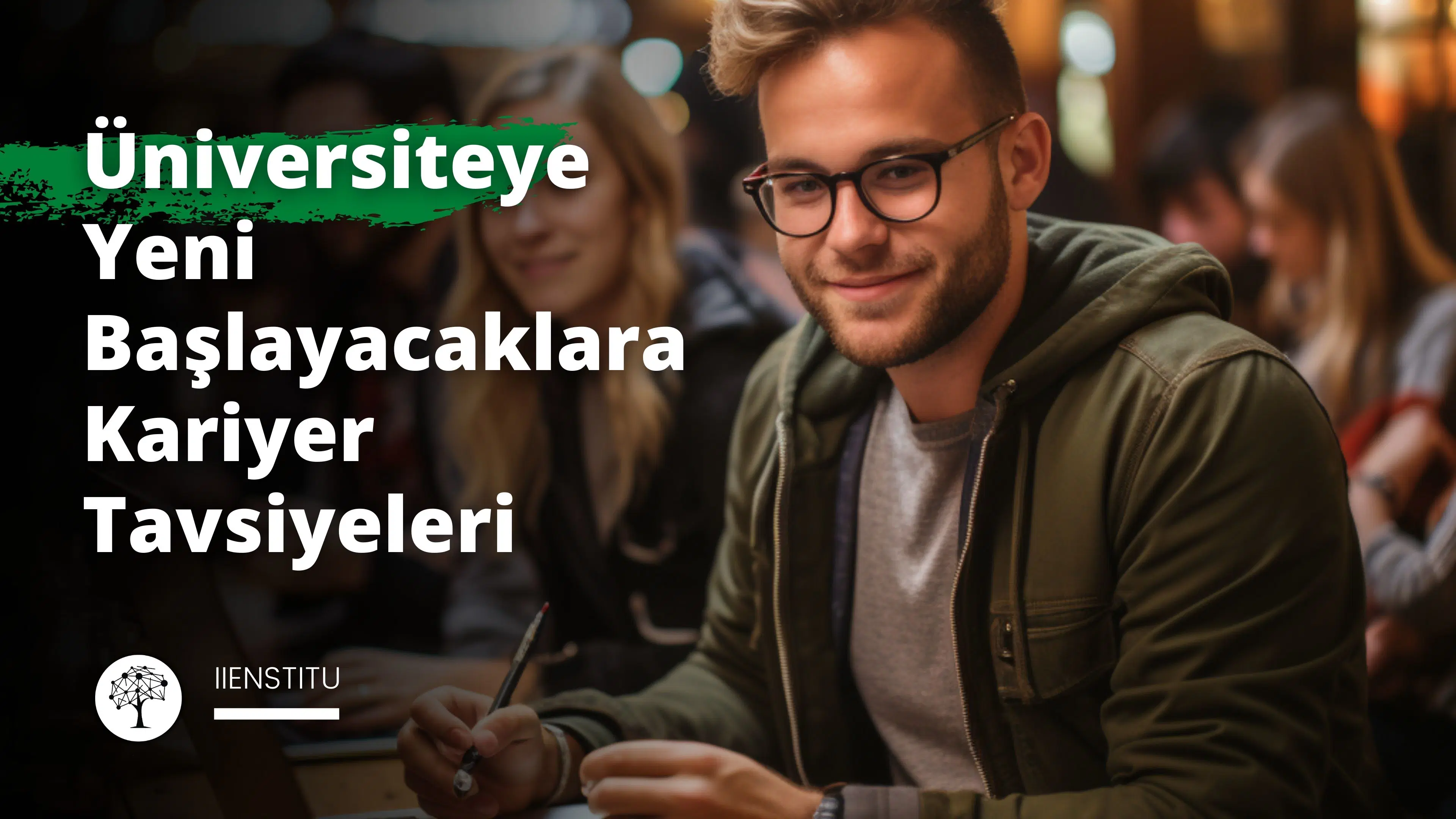 Üniversiteye Yeni Başlayacaklara Kariyer Tavsiyeleri