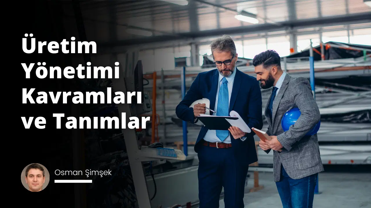 Üretim Yönetimi Kavramları ve Tanımlar