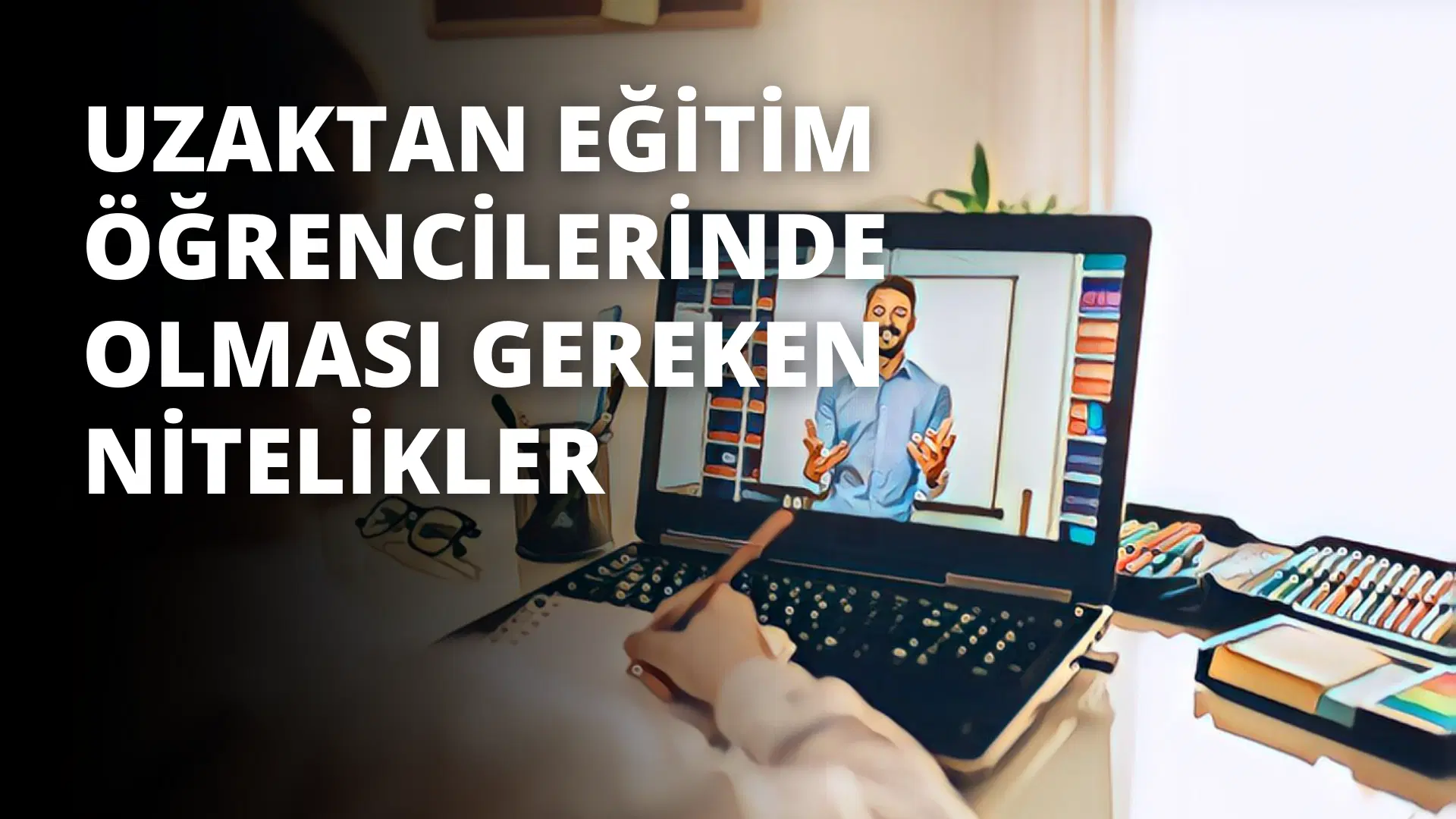 Uzaktan Eğitim Öğrencilerinde Olması Gereken Nitelikler
