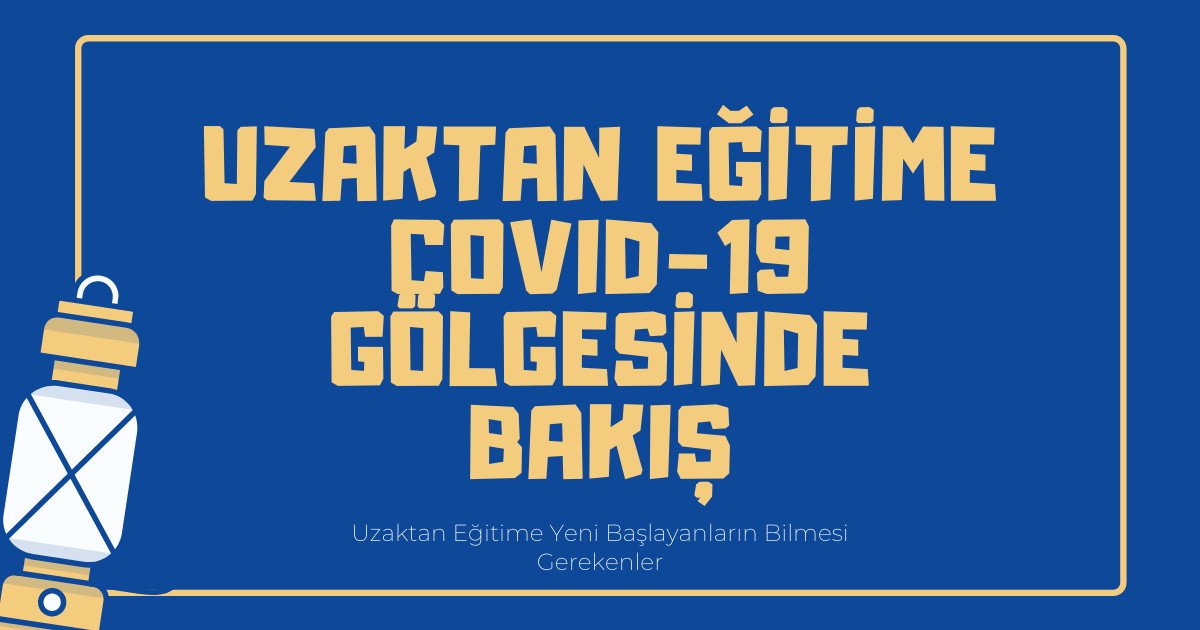 Uzaktan Eğitime Covid-19 Gölgesinde Bakış