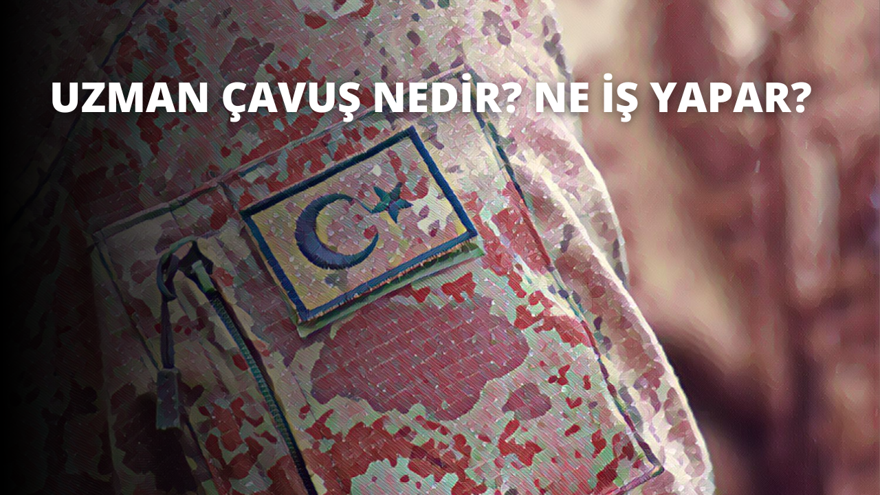 Uzman Çavuş Nedir? Ne İş Yapar?