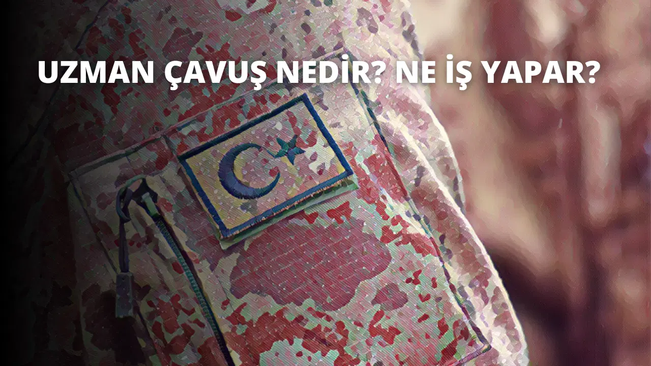Uzman Çavuş Nedir? Ne İş Yapar?