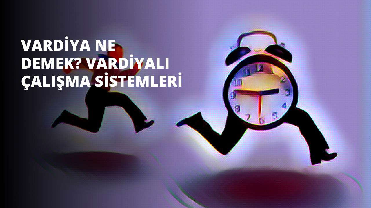 Vardiya Ne Demek? Vardiyalı Çalışma Sistemleri