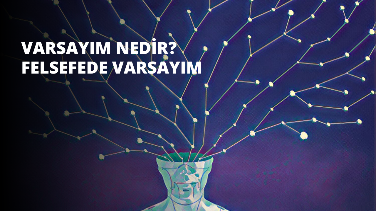 Varsayım Nedir? Felsefede Varsayım