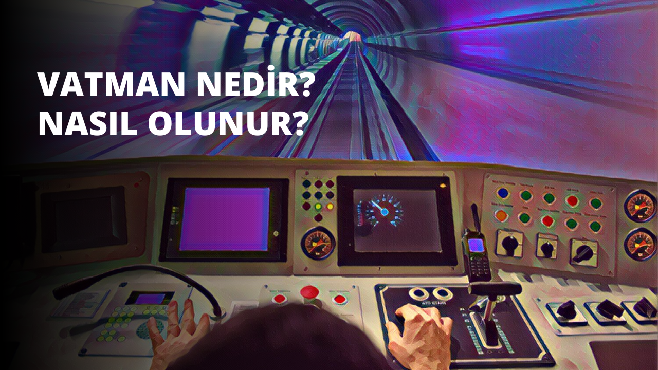 Vatman Nedir? Nasıl Olunur?
