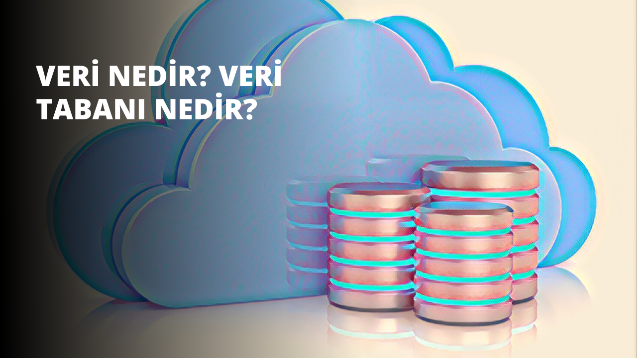 Veri Nedir? Veri Tabanı Nedir?