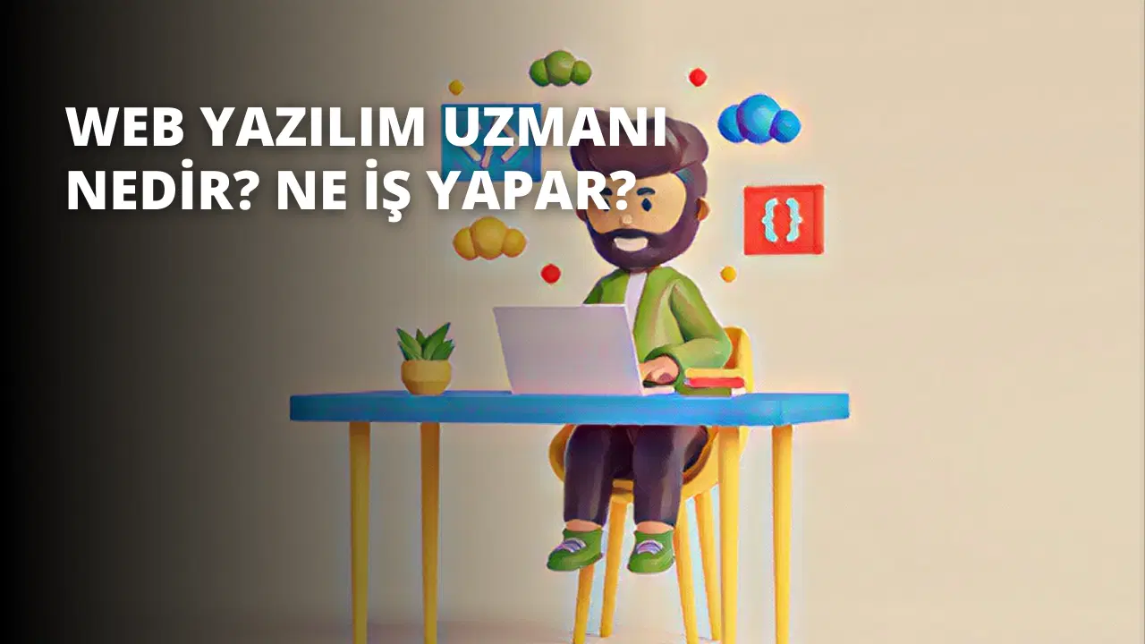 Web Yazılım Uzmanı Nedir? Ne İş Yapar?