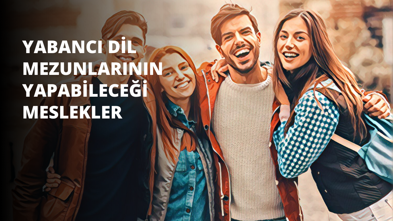 Yabancı Dil Mezunlarının Yapabileceği Meslekler