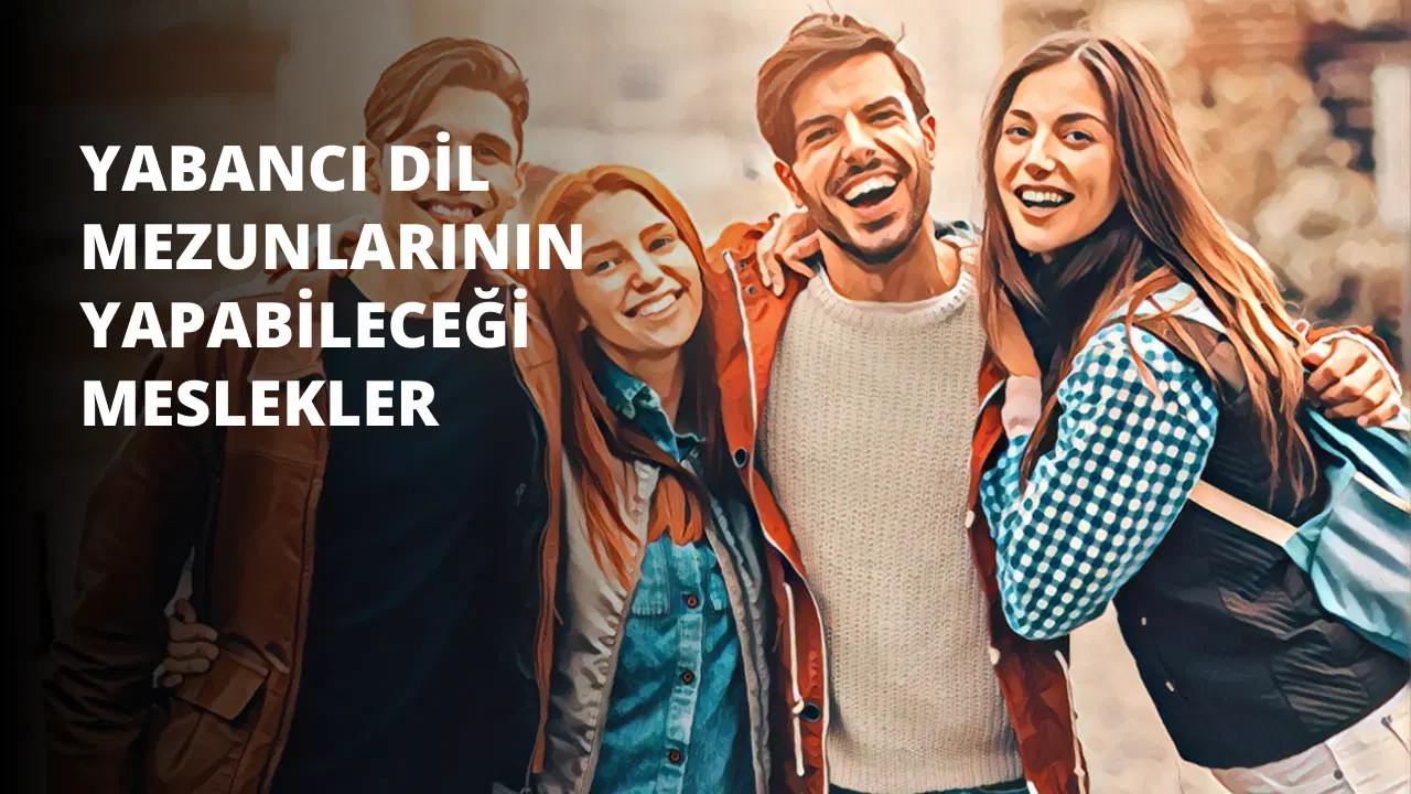 Yabancı Dil Mezunlarının Yapabileceği Meslekler